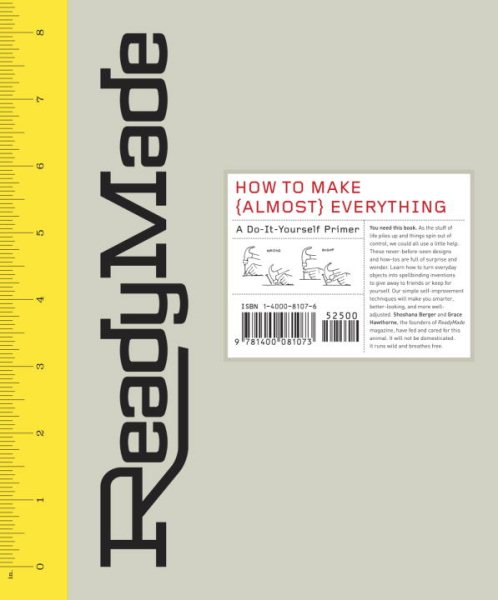 ReadyMade: How to Make [Almost] Everything: A Do-It-Yourself Primer