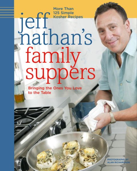 Jeff Nathan's Family Suppers: More Than 125 Simple Kosher Recipes cover