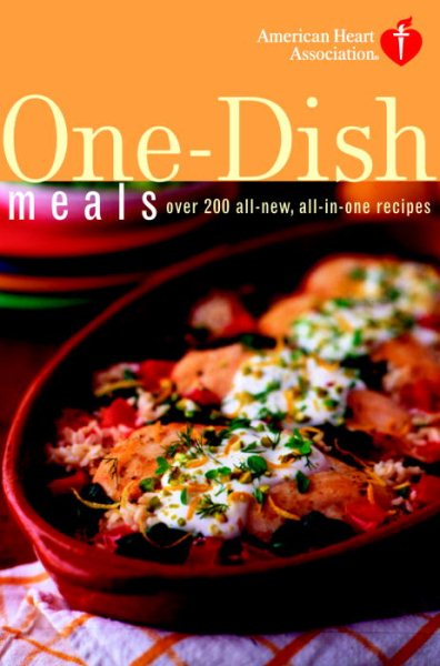 American Heart Association One-Dish Meals: Over 200 All-New, All-in-One Recipes cover