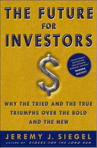 The Future for Investors: Why the Tried and the True Triumph Over the Bold and the New cover