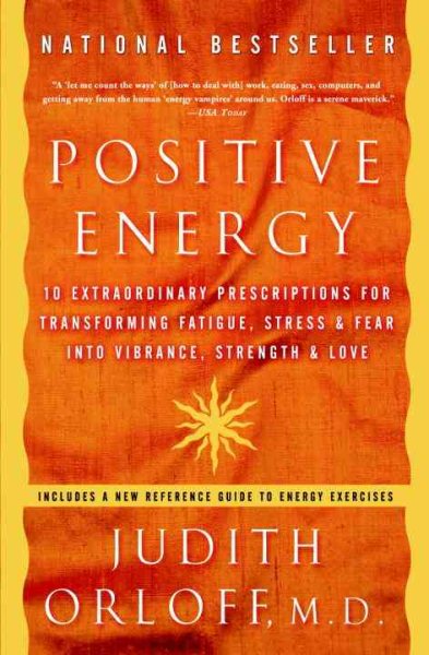 Positive Energy: 10 Extraordinary Prescriptions for Transforming Fatigue, Stress, and Fear into Vibrance, Strength, and Love cover