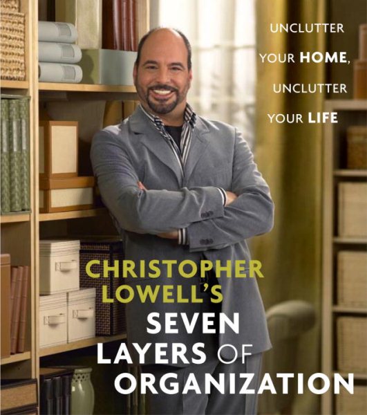 Christopher Lowell's Seven Layers of Organization: Unclutter Your Home, Unclutter Your Life cover