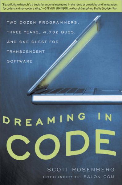 Dreaming in Code: Two Dozen Programmers, Three Years, 4,732 Bugs, and One Quest for Transcendent Software cover