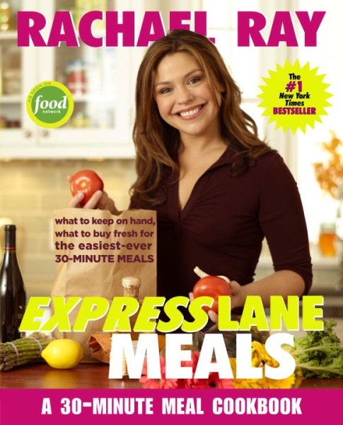 Rachael Ray Express Lane Meals: What to Keep on Hand, What to Buy Fresh for the Easiest-Ever 30-Minute Meals: A Cookbook cover
