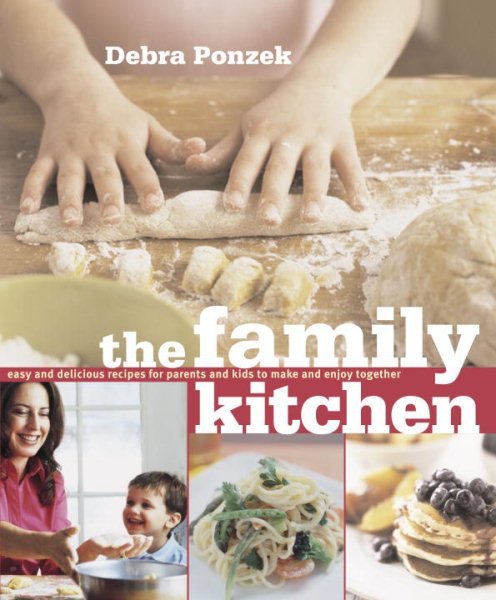 The Family Kitchen: Easy and Delicious Recipes for Parents and Kids to Make and Enjoy Together cover