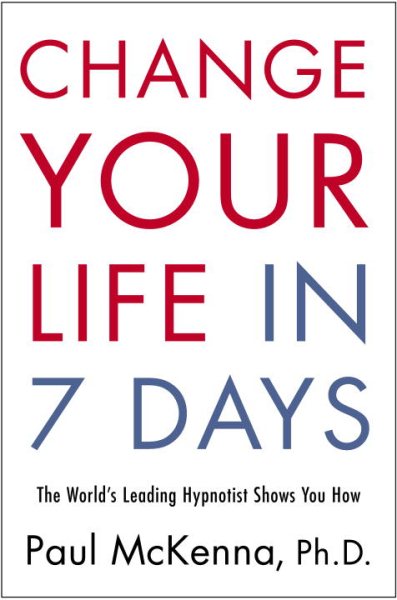 Change Your Life in Seven Days: The World's Leading Hypnotist Shows You How cover
