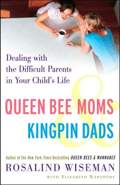 Queen Bee Moms & Kingpin Dads: Dealing with the Difficult Parents in Your Child's Life cover