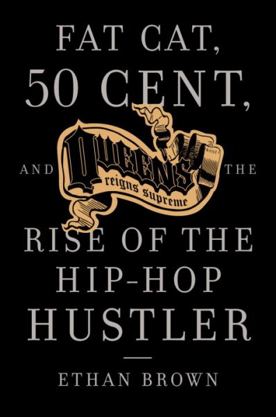 Queens Reigns Supreme: Fat Cat, 50 Cent, and the Rise of the Hip Hop Hustler cover