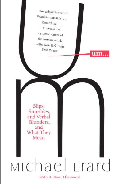 Um. . .: Slips, Stumbles, and Verbal Blunders, and What They Mean cover