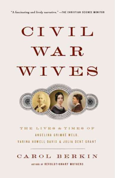 Civil War Wives: The Lives & Times of Angelina Grimke Weld, Varina Howell Davis & Julia Dent Grant (Vintage Civil War Library) cover