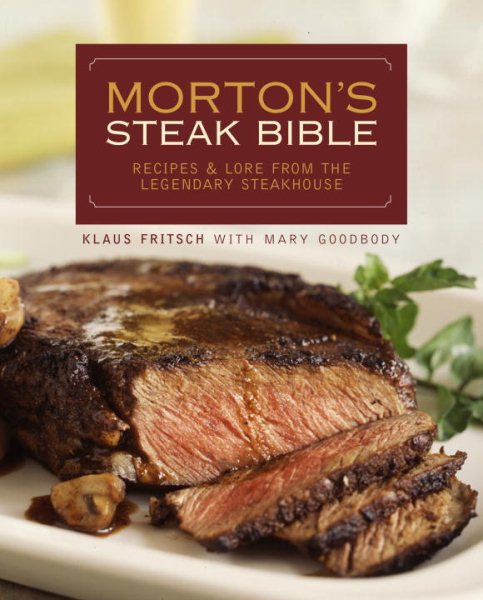 Morton's Steak Bible: Recipes and Lore from the Legendary Steakhouse cover