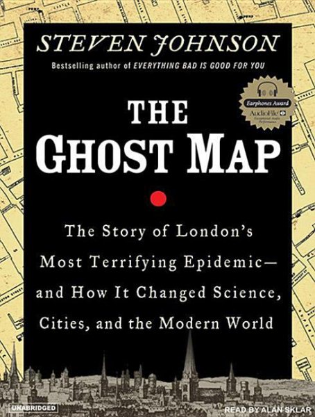 The Ghost Map: The Story of London's Most Terrifying Epidemic--And How It Changed Science, Cities, and the Modern World cover