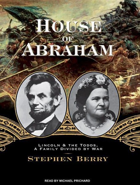 House of Abraham: Lincoln and the Todds, a Family Divided by War cover