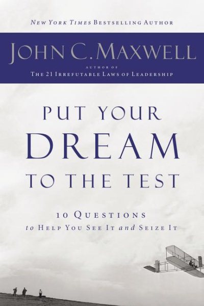 Put Your Dream to the Test: 10 Questions to Help You See It and Seize It cover