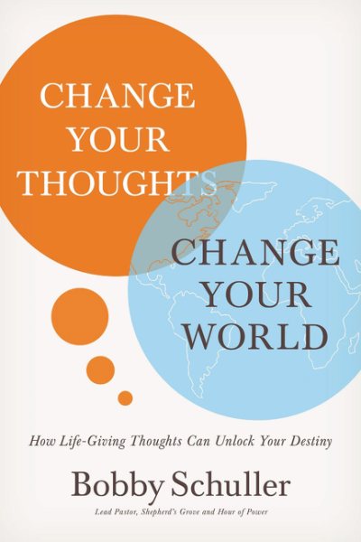 Change Your Thoughts, Change Your World: How Life-Giving Thoughts Can Unlock Your Destiny cover