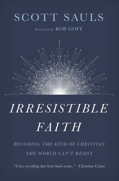 Irresistible Faith: Becoming the Kind of Christian the World Can't Resist cover