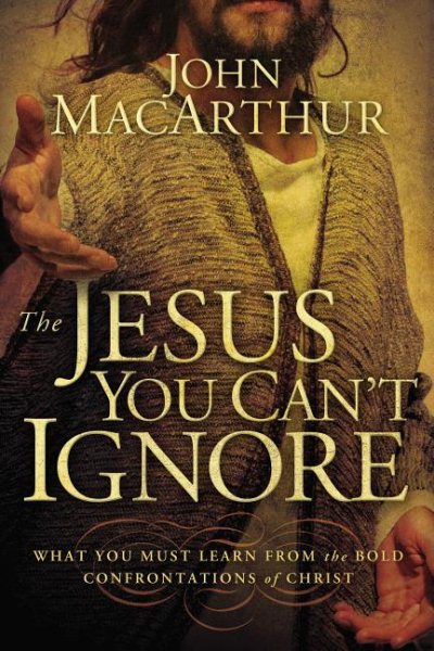 The Jesus You Can't Ignore: What You Must Learn from the Bold Confrontations of Christ cover