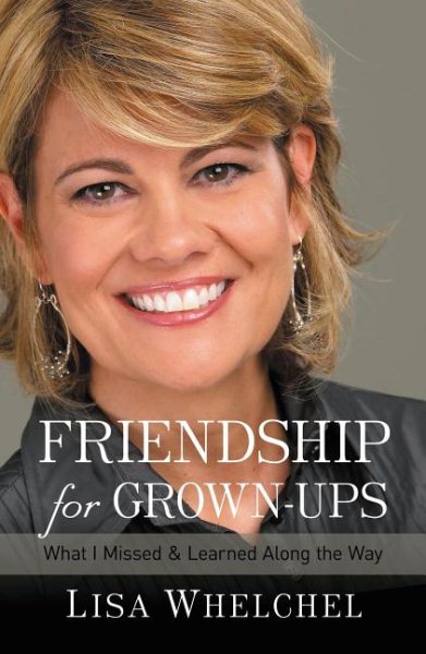 Friendship for Grown-Ups: What I Missed and Learned Along the Way cover