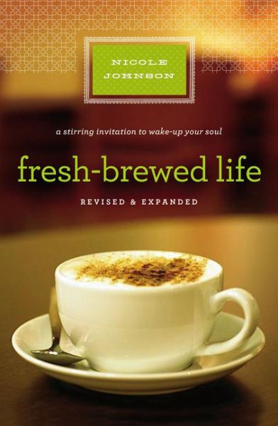 Fresh-Brewed Life: A Stirring Invitation to Wake Up Your Soul, Revised & Updated Edition cover
