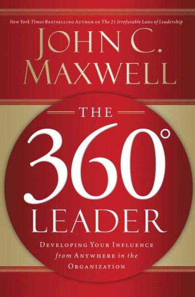 The 360 Degree Leader: Developing Your Influence from Anywhere in the Organization cover