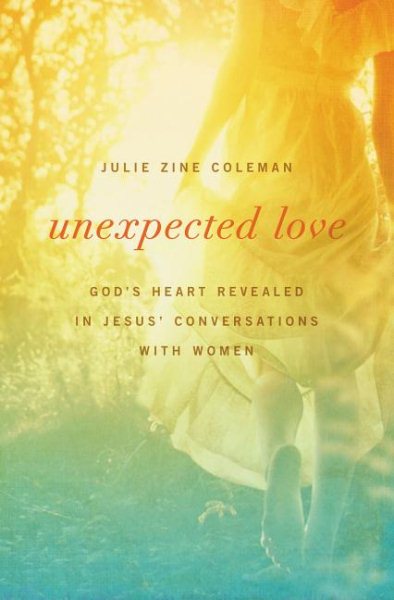 Unexpected Love: God's Heart Revealed in Jesus' Conversations with Women cover
