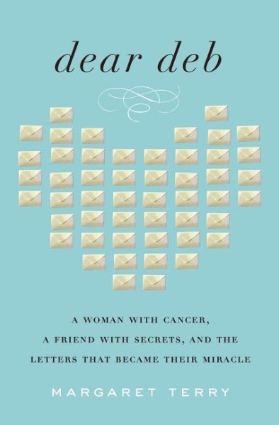 Dear Deb: A Woman with Cancer, a Friend with Secrets, and the Letters That Became Their Miracle cover