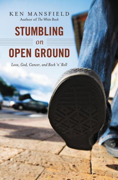 Stumbling on Open Ground: Love, God, Cancer, and Rock 'n' Roll cover