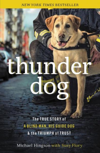 Thunder Dog: The True Story of a Blind Man, His Guide Dog, and the Triumph of Trust cover