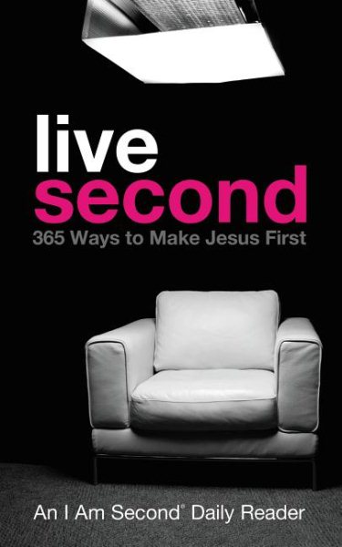 Live Second: 365 Ways to Make Jesus First (I Am Second Daily Readers) cover