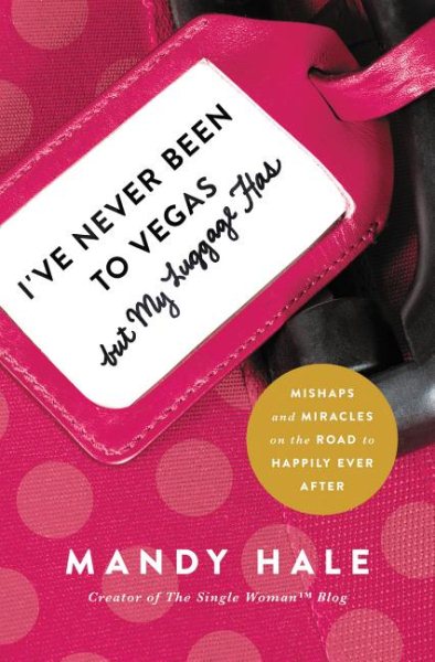 I've Never Been to Vegas, but My Luggage Has: Mishaps and Miracles on the Road to Happily Ever After cover
