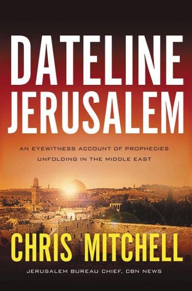 Dateline Jerusalem: An Eyewitness Account of Prophecies Unfolding in the Middle East cover