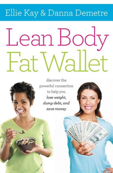 Lean Body, Fat Wallet: Discover the Powerful Connection to Help You Lose Weight, Dump Debt, and Save Money cover