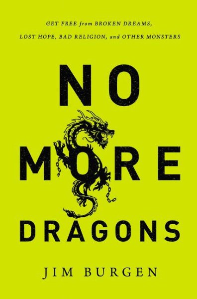 No More Dragons: Get Free from Broken Dreams, Lost Hope, Bad Religion, and Other Monsters cover