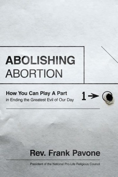 Abolishing Abortion: How You Can Play a Part in Ending the Greatest Evil of Our Day cover
