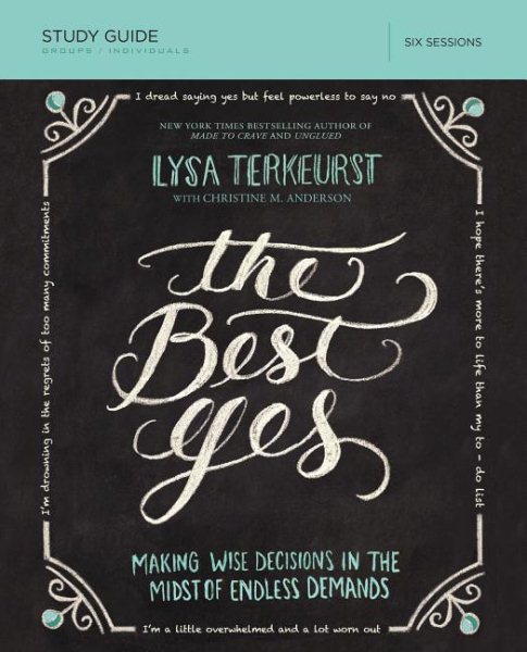 The Best Yes: Making Wise Decisions in the Midst of Endless Demands: Six Sessions cover