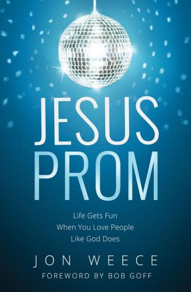 Jesus Prom: Life Gets Fun When You Love People Like God Does cover