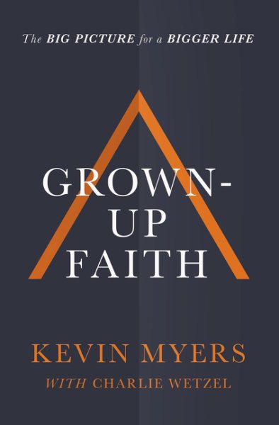 Grown-up Faith: The Big Picture for a Bigger Life cover