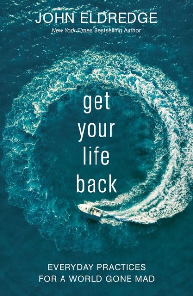 Get Your Life Back: Everyday Practices for a World Gone Mad cover