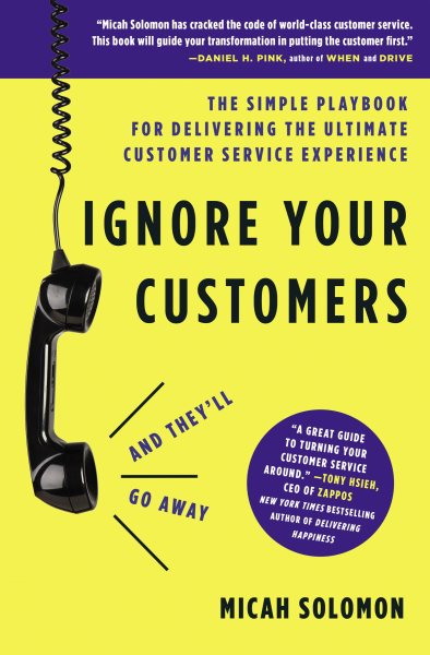 Ignore Your Customers (and They'll Go Away): The Simple Playbook for Delivering the Ultimate Customer Service Experience cover