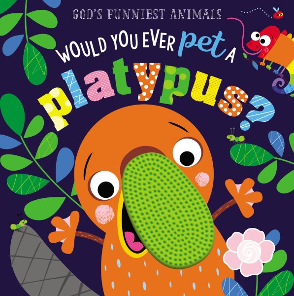Would You Ever Pet a Platypus? (God's Funniest Animals) cover