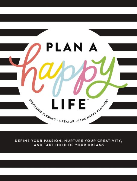 Plan a Happy Life™: Define Your Passion, Nurture Your Creativity, and Take Hold of Your Dreams cover
