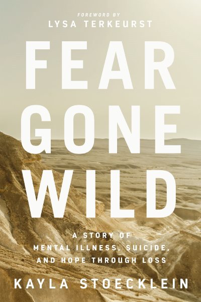 Fear Gone Wild: A Story of Mental Illness, Suicide, and Hope Through Loss cover