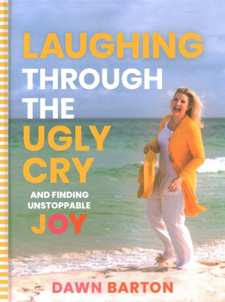 Laughing Through the Ugly Cry: …and Finding Unstoppable Joy cover