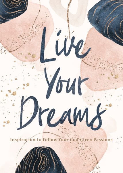 Live Your Dreams: Inspiration to Follow Your God-Given Passions cover
