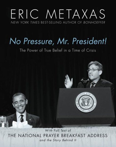 No Pressure, Mr. President! The Power Of True Belief In A Time Of Crisis: The National Prayer Breakfast Speech cover