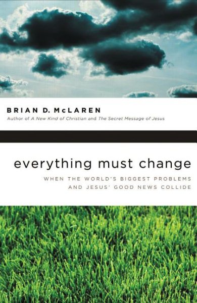 Everything Must Change: When the World's Biggest Problems and Jesus' Good News Collide cover