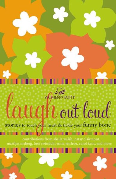 Laugh out Loud: Stories to Touch Your Heart and Tickle Your Funny Bone (Women of Faith (Thomas Nelson)) cover