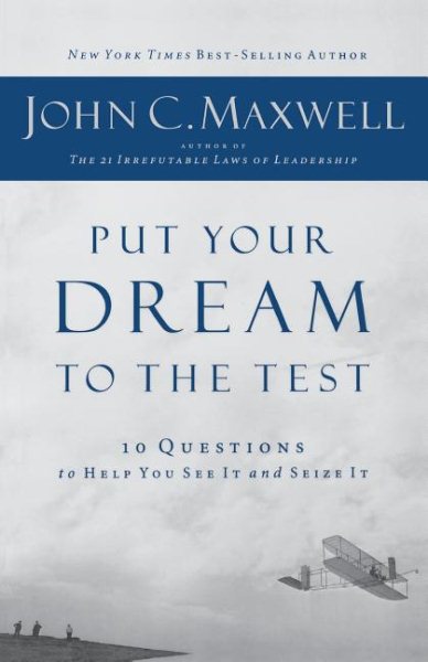 Put Your Dream to the Test (International Edition): 10 Questions That Will Help You See It and Seize It cover