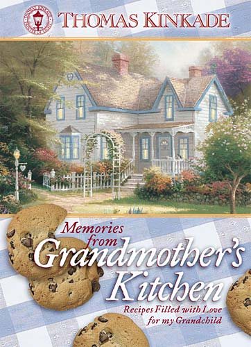 Memories from Grandmother's Kitchen: Recipes Filled With Love for My Grandchild (Kinkade, Thomas) cover