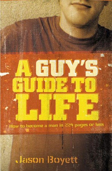 A Guy's Guide to Life: How to Become a Man in 224 Pages or Less cover
